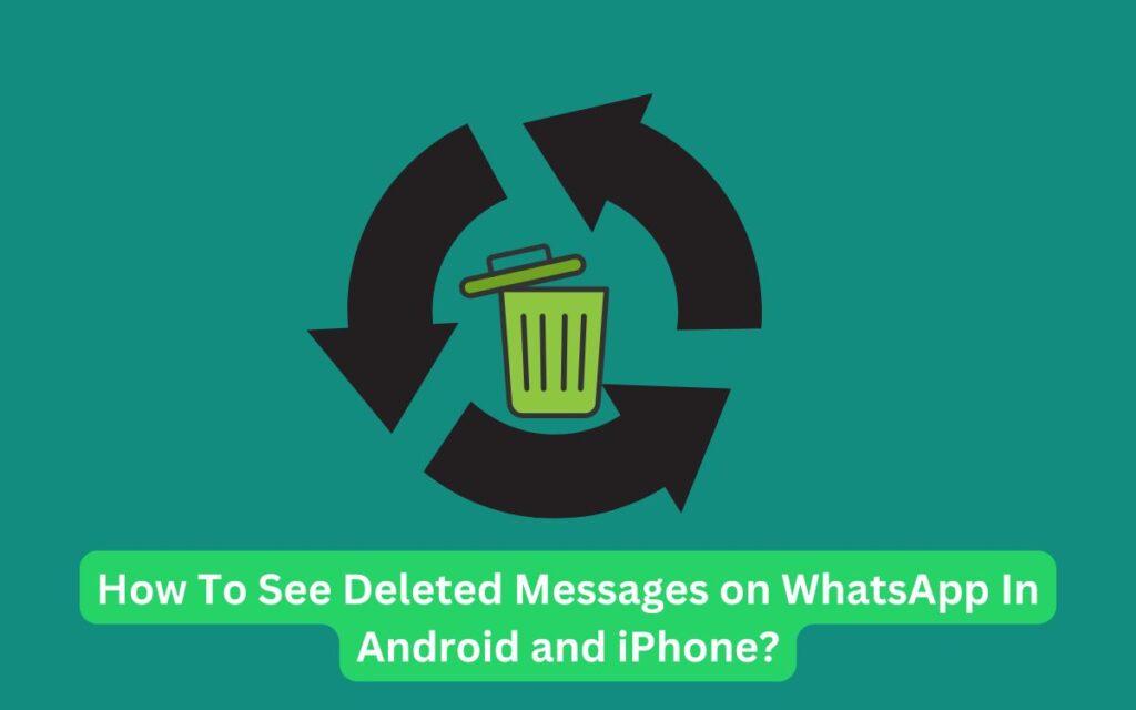 How To See Deleted Messages on WhatsApp in Android and iPhone