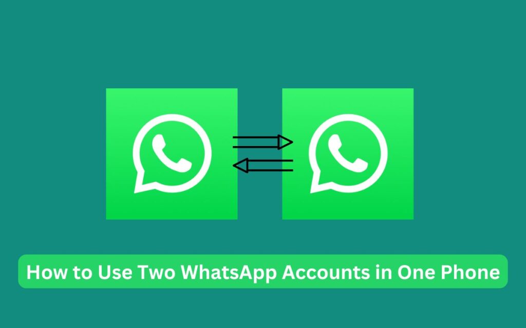 How to Use Two WhatsApp Accounts in One Phone